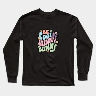 Be Cool Hunny Bunny Long Sleeve T-Shirt